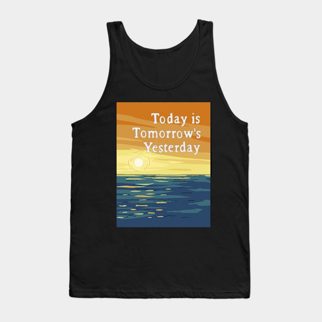 Today is Tomorrow's Yesterday Tank Top by SquirrelQueen